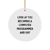Funny Computer Programmer Gifts for Men, Women, or Friends - 'Look At You Becoming A Computer Programmer And Shit' Circle Ornament, Christmas Unique Gifts from Family, Coworkers - Image 1